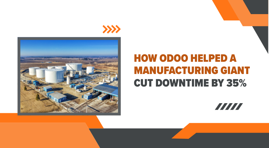How Odoo Helped a Manufacturing Giant Cut Downtime by 35%
